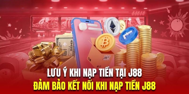 Một vài lưu ý quan trọng khi nạp tiền j88 trực tuyến
